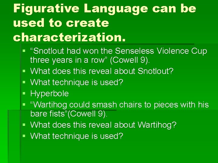 Figurative Language can be used to create characterization. § “Snotlout had won the Senseless