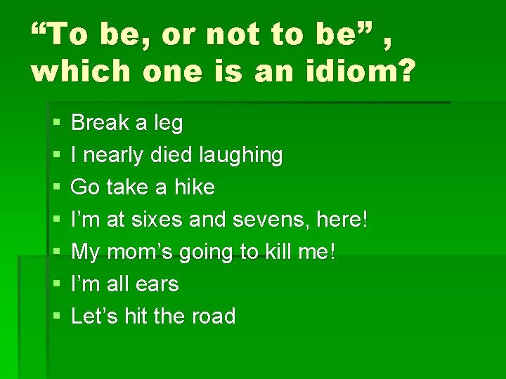 “To be, or not to be” , which one is an idiom? § §