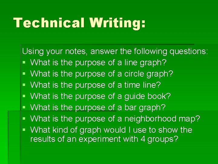 Technical Writing: Using your notes, answer the following questions: § What is the purpose