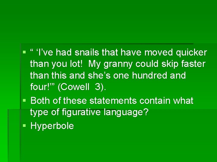 § “ ‘I’ve had snails that have moved quicker than you lot! My granny