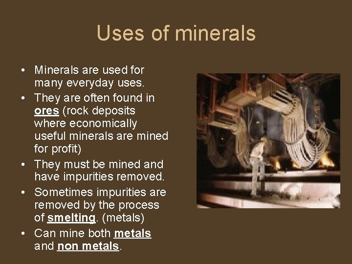 Uses of minerals • Minerals are used for many everyday uses. • They are