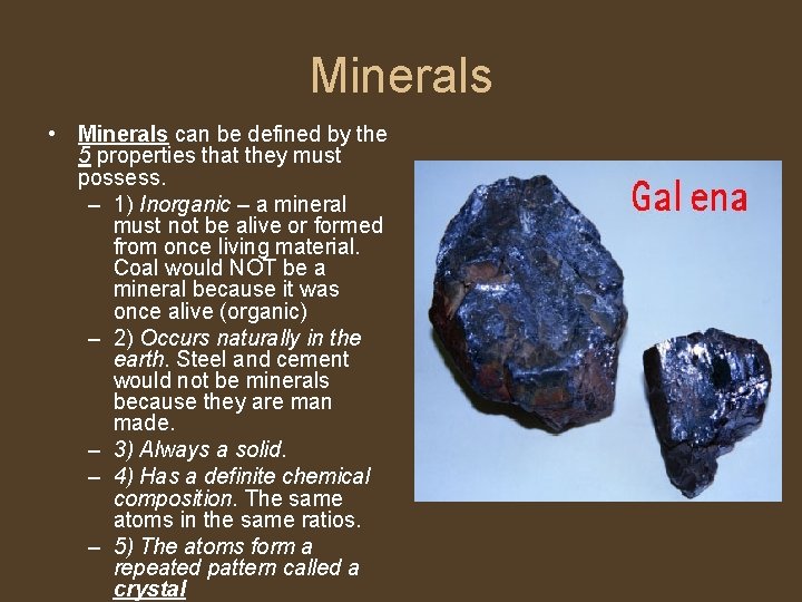 Minerals • Minerals can be defined by the 5 properties that they must possess.