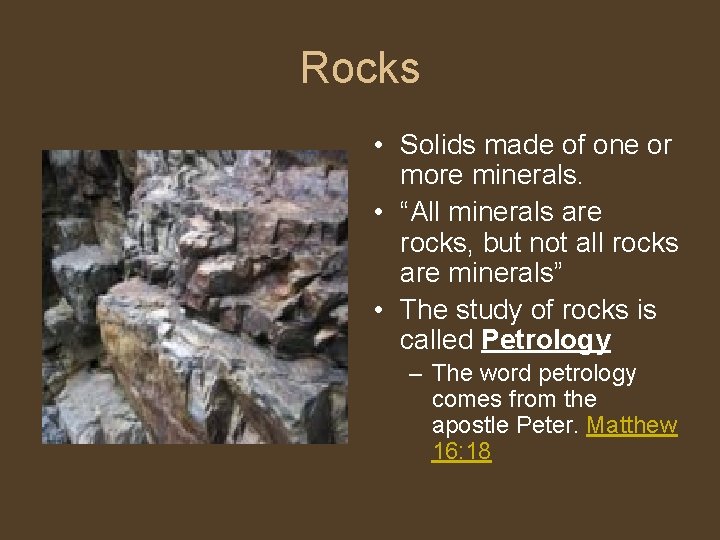 Rocks • Solids made of one or more minerals. • “All minerals are rocks,