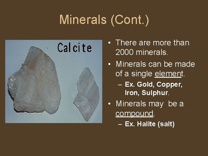 Minerals (Cont. ) • There are more than 2000 minerals. • Minerals can be