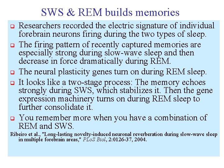 SWS & REM builds memories q q q Researchers recorded the electric signature of