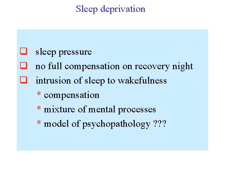 Sleep deprivation q sleep pressure q no full compensation on recovery night q intrusion