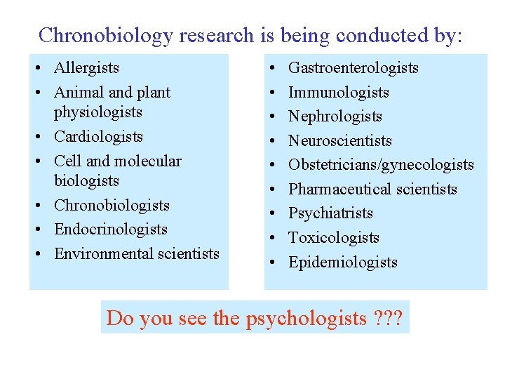 Chronobiology research is being conducted by: • Allergists • Animal and plant physiologists •