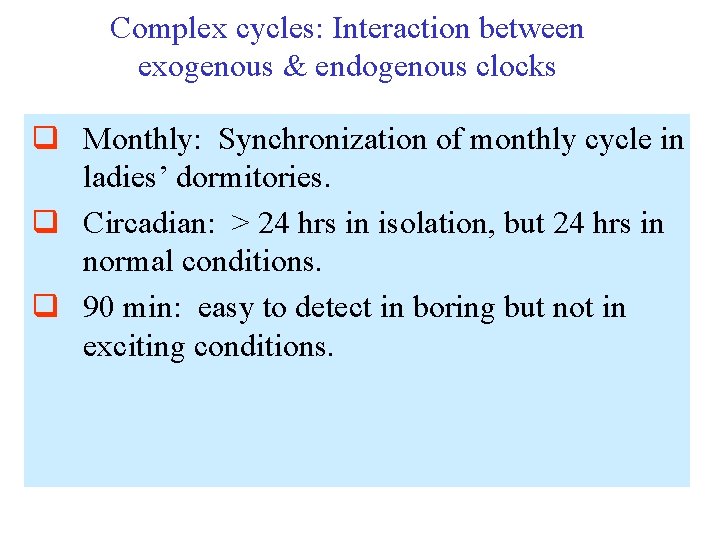 Complex cycles: Interaction between exogenous & endogenous clocks q Monthly: Synchronization of monthly cycle