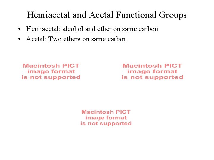Hemiacetal and Acetal Functional Groups • Hemiacetal: alcohol and ether on same carbon •