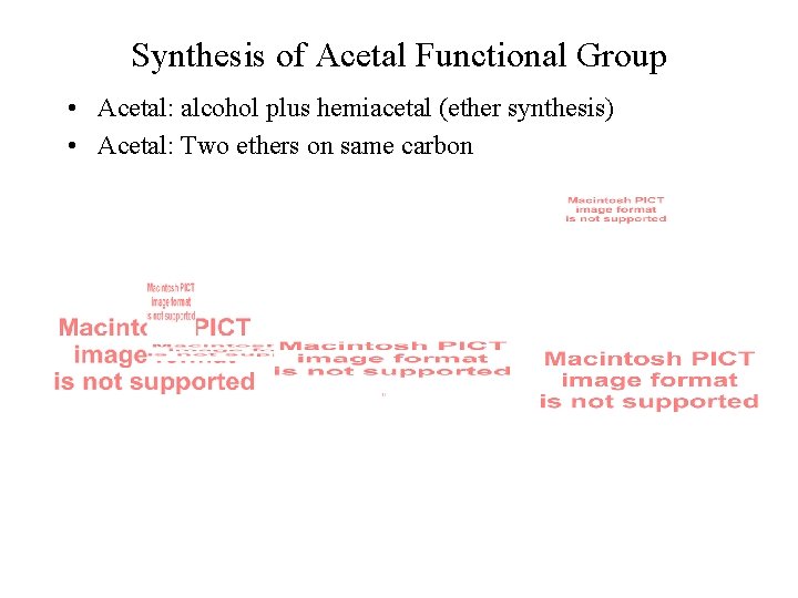 Synthesis of Acetal Functional Group • Acetal: alcohol plus hemiacetal (ether synthesis) • Acetal: