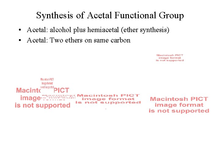 Synthesis of Acetal Functional Group • Acetal: alcohol plus hemiacetal (ether synthesis) • Acetal: