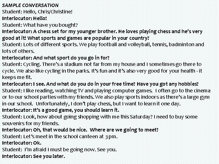 SAMPLE CONVERSATION Student: Hello, Chris/Christine! Interlocutor: Hello! Student: What have you bought? Interlocutor: A