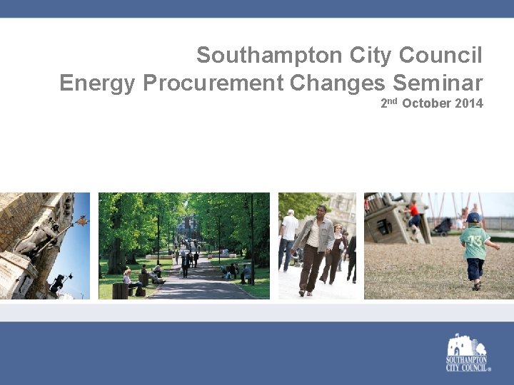 Southampton City Council Energy Procurement Changes Seminar 2 nd October 2014 