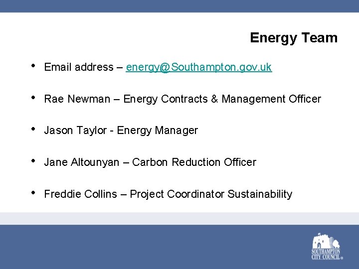 Energy Team • Email address – energy@Southampton. gov. uk • Rae Newman – Energy