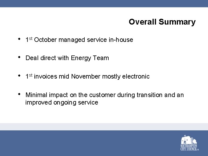 Overall Summary • 1 st October managed service in-house • Deal direct with Energy