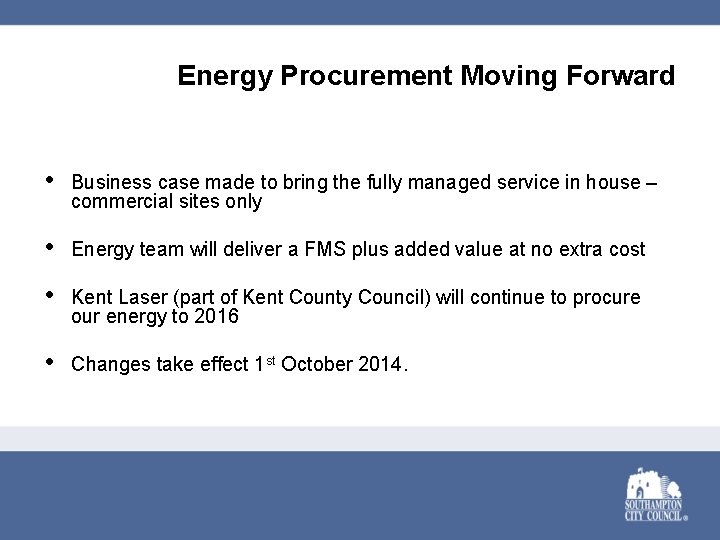 Energy Procurement Moving Forward • Business case made to bring the fully managed service