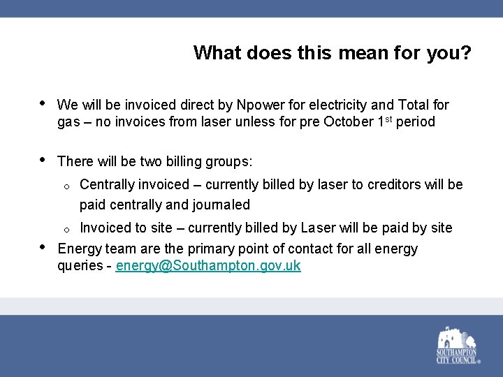 What does this mean for you? • We will be invoiced direct by Npower
