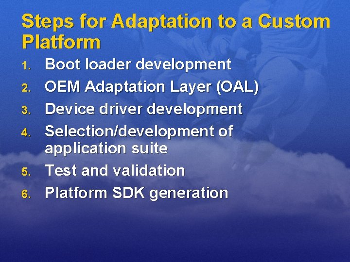 Steps for Adaptation to a Custom Platform 1. 2. 3. 4. 5. 6. Boot