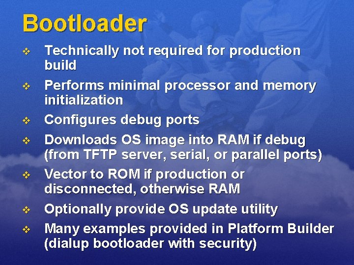 Bootloader v v v v Technically not required for production build Performs minimal processor