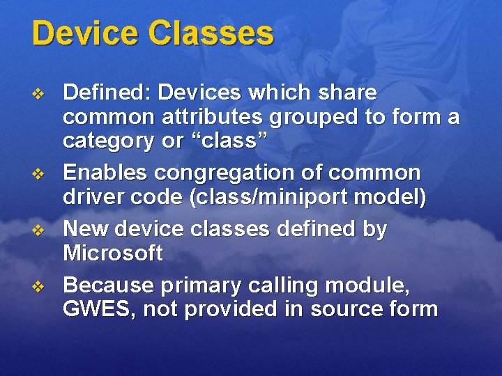 Device Classes v v Defined: Devices which share common attributes grouped to form a