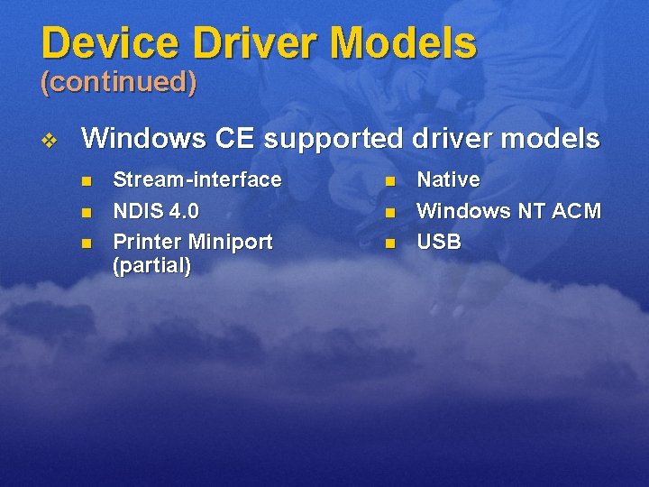 Device Driver Models (continued) v Windows CE supported driver models n n n Stream-interface