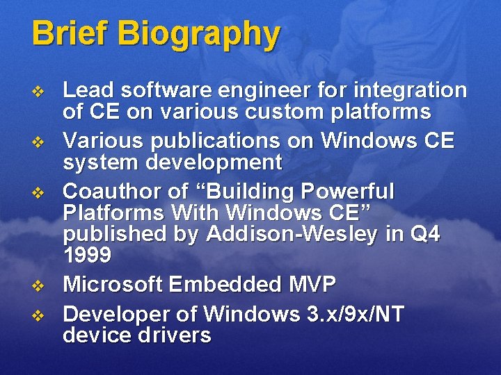 Brief Biography v v v Lead software engineer for integration of CE on various