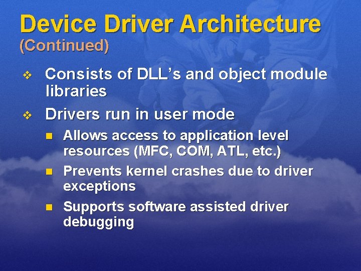 Device Driver Architecture (Continued) v v Consists of DLL’s and object module libraries Drivers