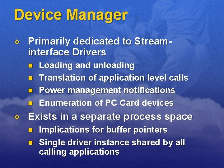 Device Manager v Primarily dedicated to Streaminterface Drivers n n v Loading and unloading