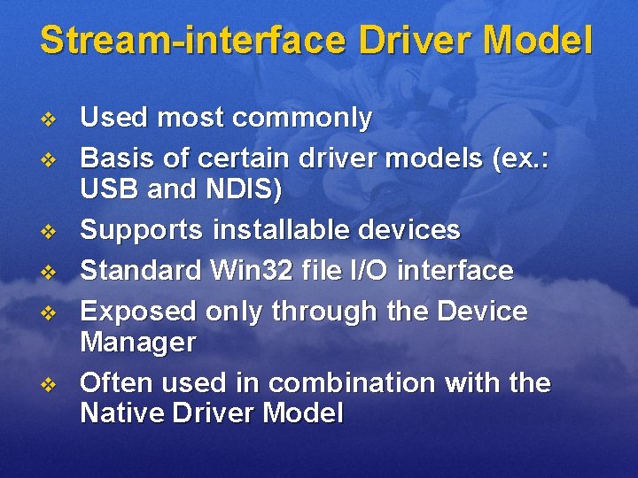 Stream-interface Driver Model v v v Used most commonly Basis of certain driver models