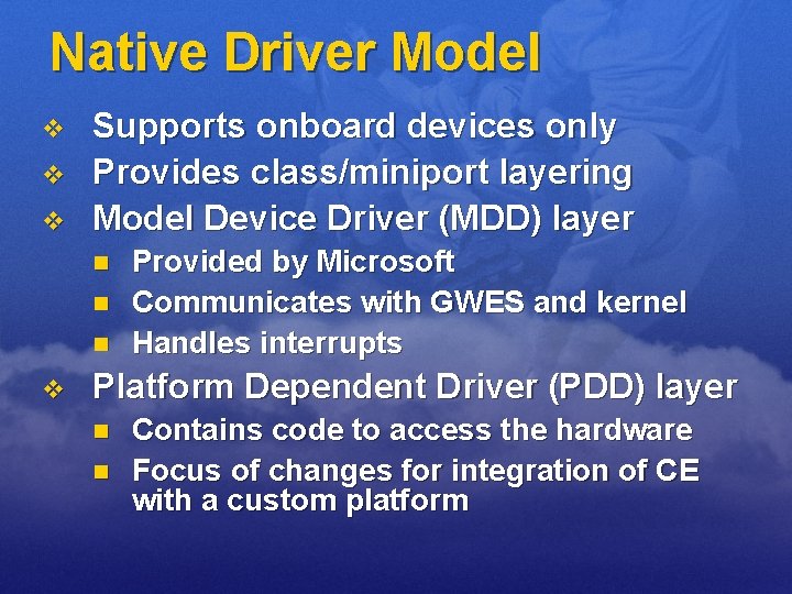 Native Driver Model v v v Supports onboard devices only Provides class/miniport layering Model