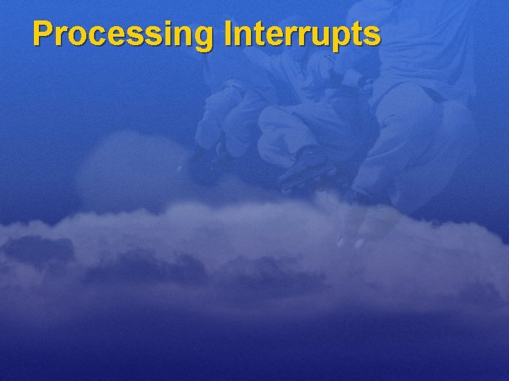 Processing Interrupts 