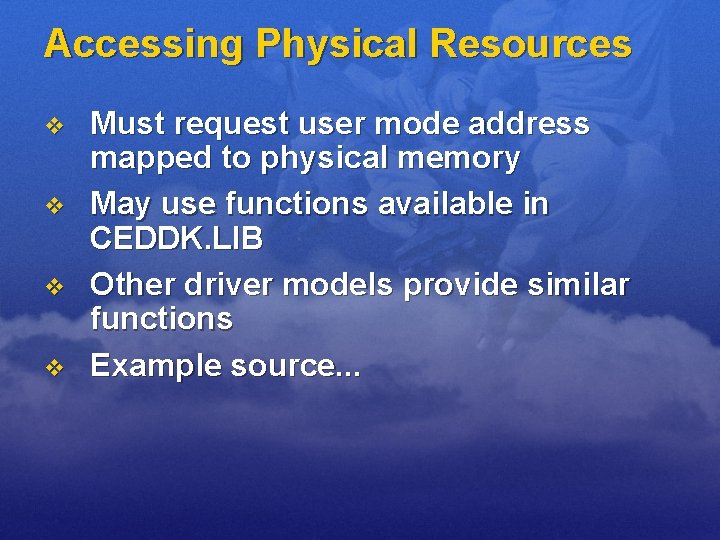 Accessing Physical Resources v v Must request user mode address mapped to physical memory