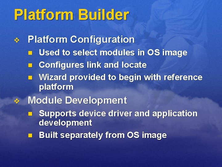 Platform Builder v Platform Configuration n v Used to select modules in OS image