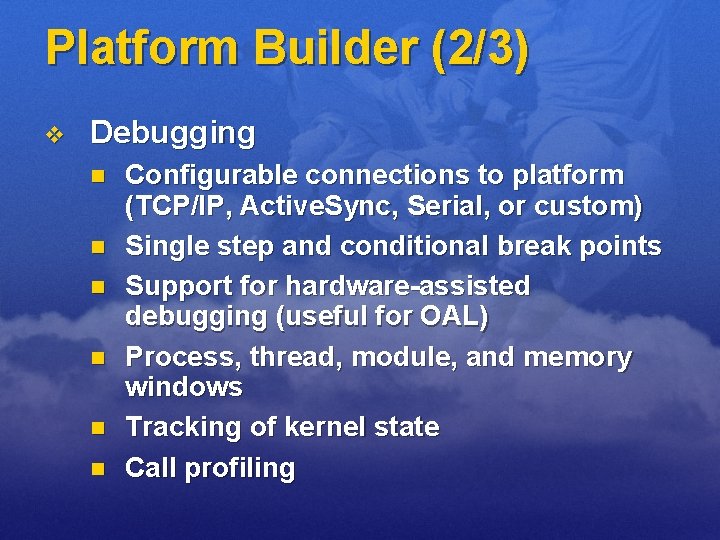 Platform Builder (2/3) v Debugging n n n Configurable connections to platform (TCP/IP, Active.