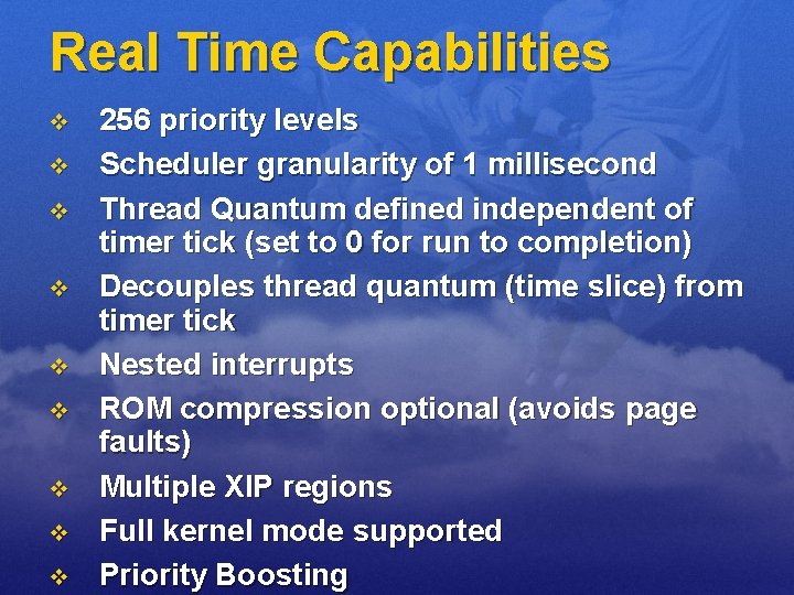 Real Time Capabilities v v v v v 256 priority levels Scheduler granularity of