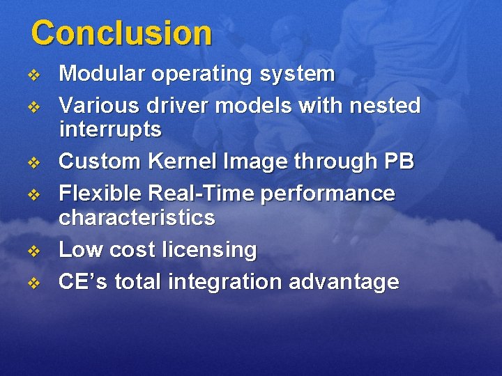 Conclusion v v v Modular operating system Various driver models with nested interrupts Custom