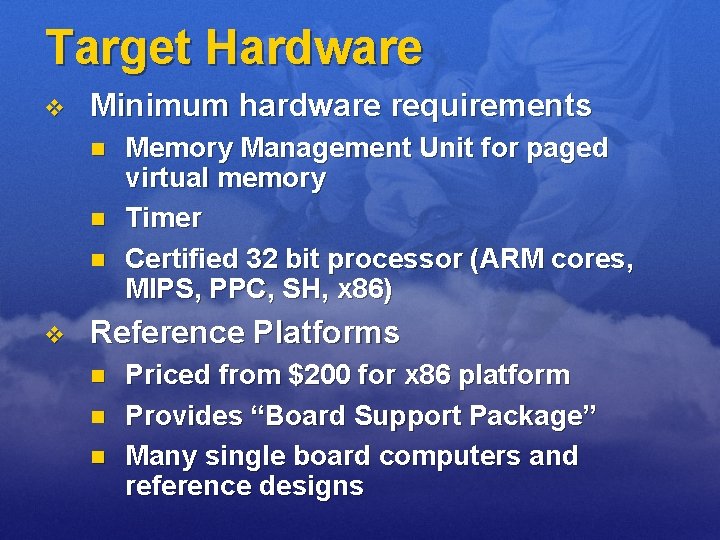 Target Hardware v Minimum hardware requirements n n n v Memory Management Unit for