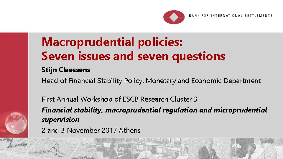 Macroprudential policies: Seven issues and seven questions Stijn Claessens Head of Financial Stability Policy,