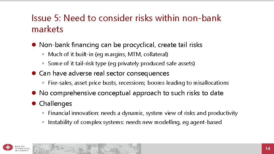 Issue 5: Need to consider risks within non-bank markets Non-bank financing can be procyclical,