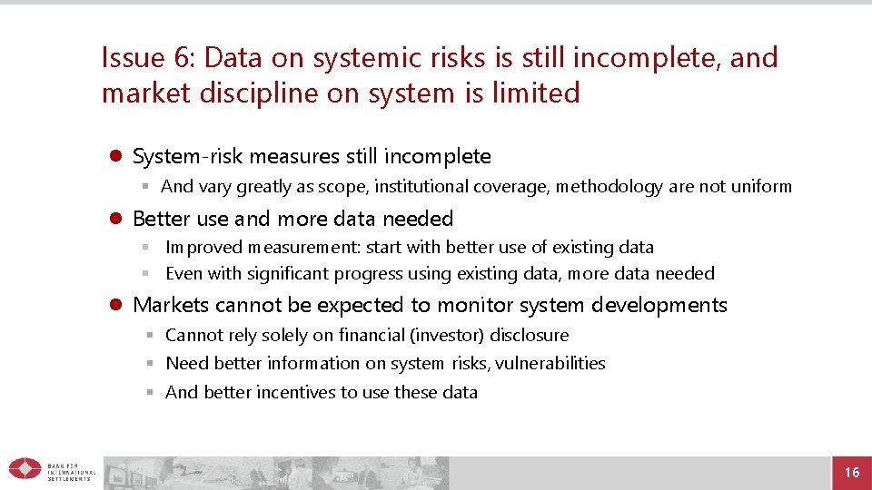 Issue 6: Data on systemic risks is still incomplete, and market discipline on system