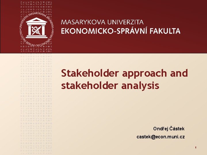 Stakeholder approach and stakeholder analysis Ondřej Částek castek@econ. muni. cz 1 