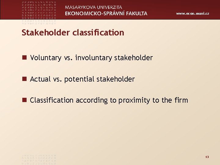 www. econ. muni. cz Stakeholder classification n Voluntary vs. involuntary stakeholder n Actual vs.