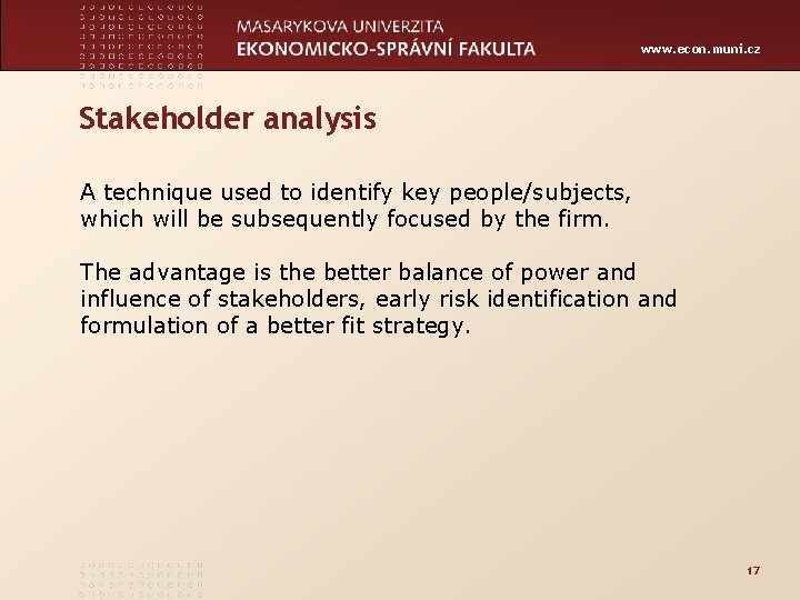 www. econ. muni. cz Stakeholder analysis A technique used to identify key people/subjects, which