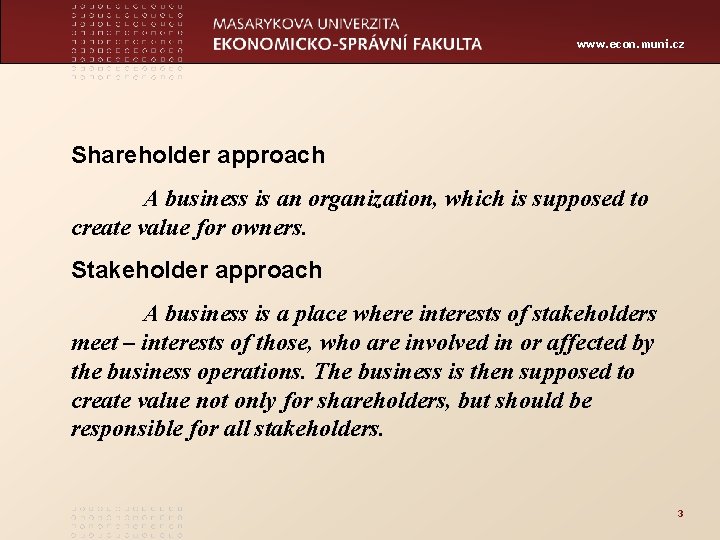 www. econ. muni. cz Shareholder approach A business is an organization, which is supposed