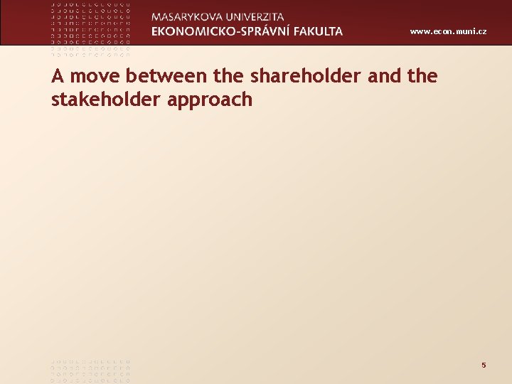 www. econ. muni. cz A move between the shareholder and the stakeholder approach 5