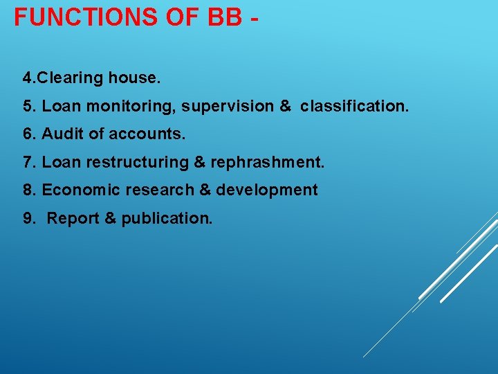 FUNCTIONS OF BB 4. Clearing house. 5. Loan monitoring, supervision & classification. 6. Audit