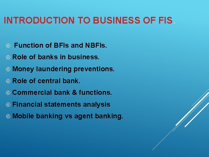 INTRODUCTION TO BUSINESS OF FIS. Function of BFIs and NBFIs. Role of banks in