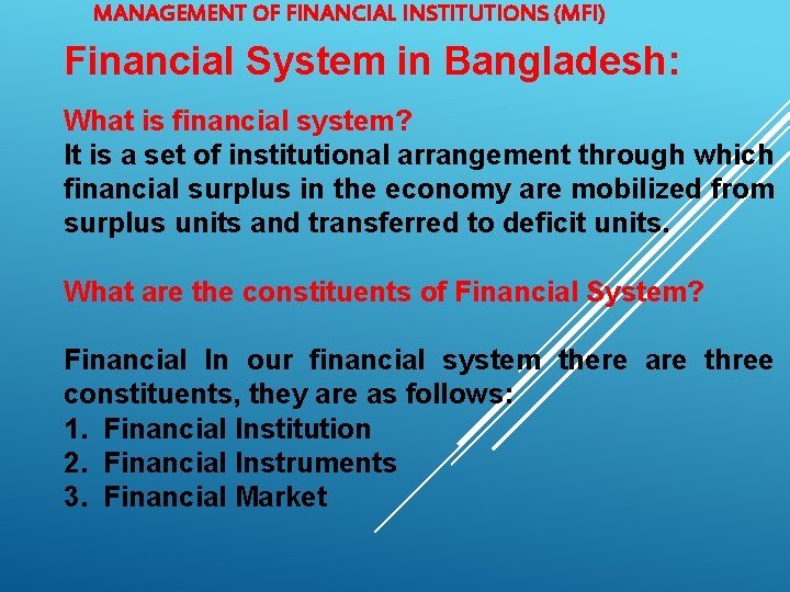 MANAGEMENT OF FINANCIAL INSTITUTIONS (MFI) Financial System in Bangladesh: What is financial system? It