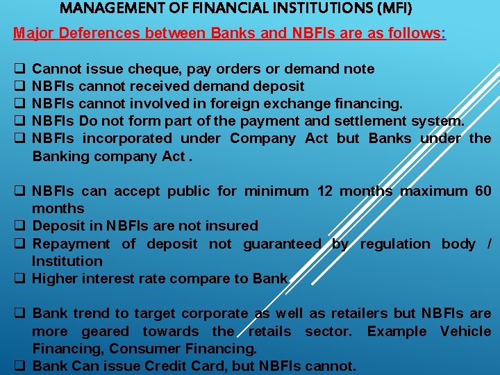 MANAGEMENT OF FINANCIAL INSTITUTIONS (MFI) Major Deferences between Banks and NBFIs are as follows: