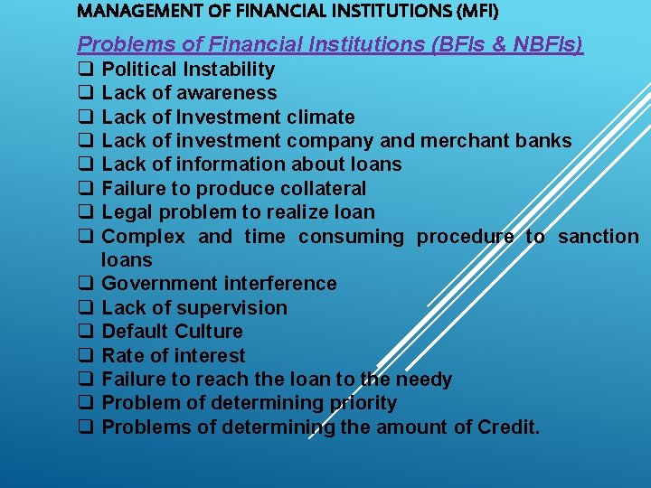 MANAGEMENT OF FINANCIAL INSTITUTIONS (MFI) Problems of Financial Institutions (BFIs & NBFIs) q q